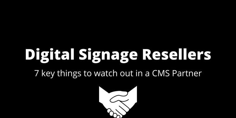 7 key things Digital Signage Resellers should watch out for while selecting a CMS partner