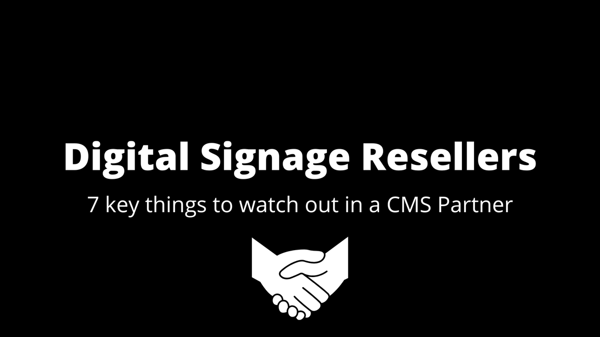 7 key things Digital Signage Resellers should watch out for while selecting a CMS partner