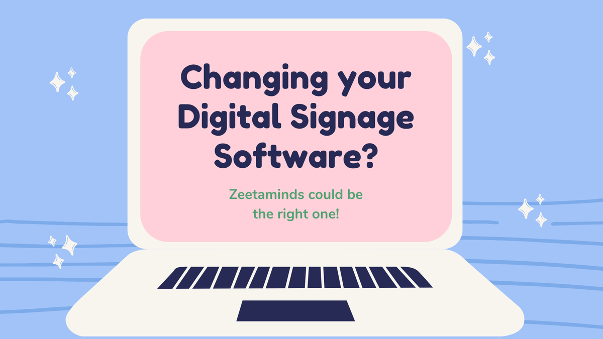 Changing your Digital Signage Software? Try Zeetaminds, you'll not regret!